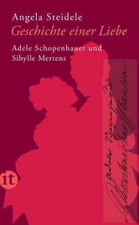 Geschichte einer Liebe: Adele Schopenhauer und Sibylle Mertens - Angela Steidele - E-Book