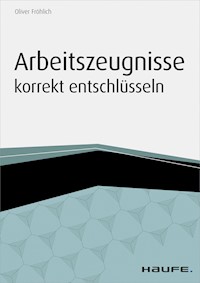 Arbeitszeugnisse korrekt entschlüsseln - Oliver Fröhlich - E-Book