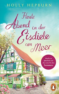 Heute Abend in der Eisdiele am Meer - Holly Hepburn - E-Book