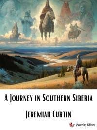 A Journey in Southern Siberia - Jeremiah Curtin - E-Book