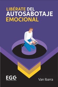 LIBÉRATE DEL AUTOSABOTAJE EMOCIONAL - Ibarra Van - E-Book