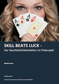 Skill Beats Luck - Der Geschicklichkeitsfaktor im Pokerspiel - Martin Sturc - E-Book