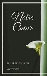 Notre Coeur - Guy de Maupassant - E-Book