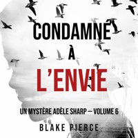 Condamné à l'envie (Un Mystère Adèle Sharp — Volume 6) - Blake Pierce - Hörbuch