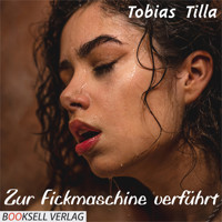 Zur Fickmaschine verführt (Unabridged) - Tobias Tilla - Hörbuch