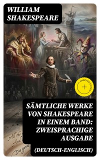 Sämtliche Werke von Shakespeare in einem Band: Zweisprachige Ausgabe (Deutsch-Englisch) - William Shakespeare - E-Book