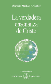 La verdadera enseñanza de Cristo - Omraam Mikhaël Aïvanhov - E-Book