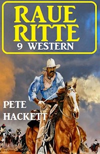 Raue Ritte – 9 Western - Pete Hackett - E-Book
