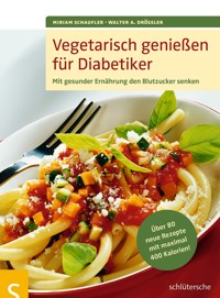 Vegetarisch genießen für Diabetiker - Miriam Schaufler - E-Book
