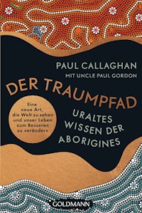 Der Traumpfad – Uraltes Wissen der Aborigines - Paul Callaghan - E-Book