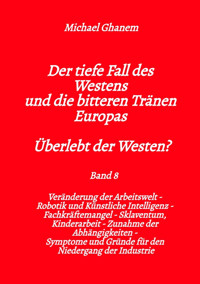 Der tiefe Fall des Westens und die bitteren Tränen Europas - Band 8 - Michael Ghanem - E-Book