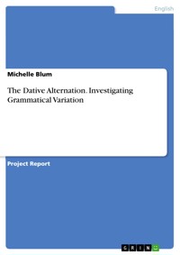 The Dative Alternation. Investigating Grammatical Variation - Michelle Blum - E-Book