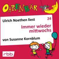Ohrenbär - eine OHRENBÄR Geschichte, Folge 24: Immer wieder mittwochs (Hörbuch mit Musik) - Susanne Kornblum - Hörbuch