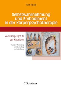 Selbstwahrnehmung und Embodiment in der Körperpsychotherapie - Alan Fogel - E-Book