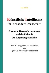 Künstliche Intelligenz im Dienst der Gesellschaft: Chancen, Herausforderungen und die Zukunft des Regierungshandelns - Mats Ulrich - E-Book