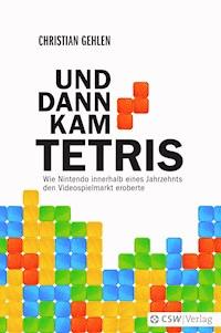UND DANN KAM TETRIS - Christian Gehlen - E-Book