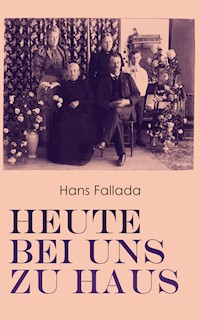 Heute bei uns zu Haus - Hans Fallada - E-Book