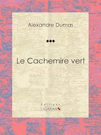 Le Cachemire vert - Alexandre Dumas - E-Book