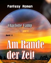 Am Rande der Zeit - Charlotte Camp - E-Book
