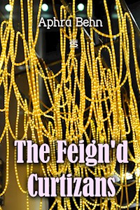 The Feign'd Curtizans - Aphra Behn - E-Book