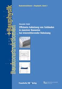 Effiziente Anheizung von Gebäuden in massiver Bauweise bei intermittierender Beheizung. - Alexander Siebel - E-Book