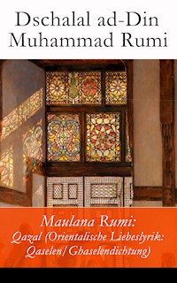 Maulana Rumi: Qazal (Orientalische Liebeslyrik: Qaselen/Ghaselendichtung) - Dschalal ad-Din Muhammad Rumi - E-Book