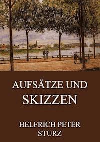 Aufsätze und Skizzen - Helfrich Peter Sturz - E-Book