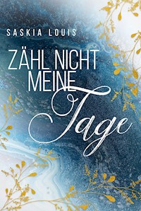 Zähl nicht meine Tage - Saskia Louis - E-Book