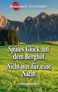 Spätes Glück auf dem Berghof / Nicht nur für eine Nacht - Rosemarie Forstmaier - E-Book