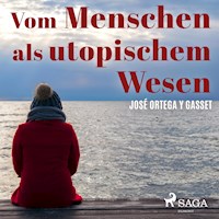 Vom Menschen als utopischem Wesen (Ungekürzt) - Jose Ortega Y. Gasset - Hörbuch