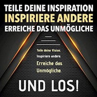 TEILE DEINE VISION! INSPIRIERE ANDERE! ERREICHE DAS UNMÖGLICHE! UND LOS! - Patrick Lynen - Hörbuch