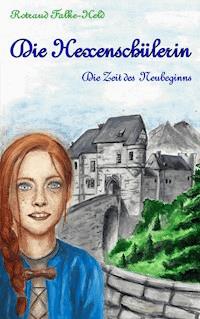 Die Hexenschülerin - Die Zeit des Neubeginns - Rotraud Falke-Held - E-Book