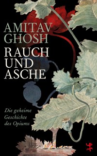 Rauch und Asche - Amitav Ghosh - E-Book