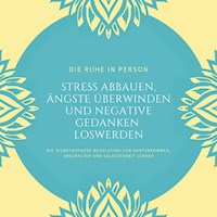 Die Ruhe in Person: Stress abbauen, Ängste überwinden und negative Gedanken loswerden (Hypnose-Bundle) - Institut für Stressreduktion - Hörbuch