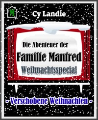 Die Abenteuer der Familie Manfred: Weihnachtsspecial - Cy Landie - kostenlos E-Book