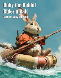 Ruby the Rabbit Rides a Raft - Kelly Johnson - E-Book