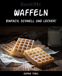 Waffeln - Sophie Theil - E-Book