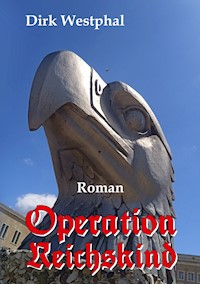 Operation Reichskind - Dirk Westphal - E-Book