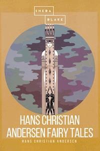 Hans Christian Andersen Fairy Tales - Hans Christian Andersen - E-Book