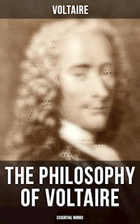 The Philosophy of Voltaire - Essential Works - Voltaire - E-Book
