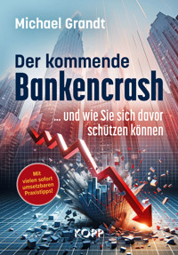 Der kommende Bankencrash und wie Sie sich davor schützen können - Michael Grandt - E-Book