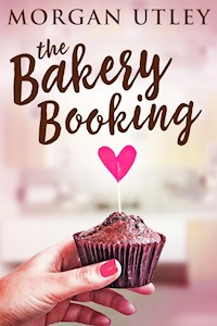 The Bakery Booking - Morgan Utley - E-Book