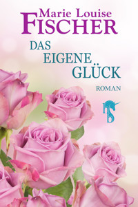 Das eigene Glück - Marie Louise Fischer - E-Book