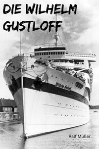 Die Wilhelm Gustloff - Ralf Müller - E-Book