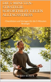 Die 5-Minuten-Strategie: Soforthilfe gegen Alltagsstress - Mirko Kukuk - E-Book