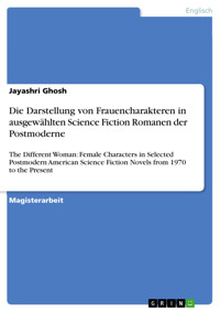 Die Darstellung von Frauencharakteren in ausgewählten Science Fiction Romanen der Postmoderne - Jayashri Ghosh - E-Book