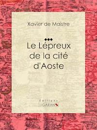Le Lépreux de la cité d'Aoste - Ligaran - E-Book