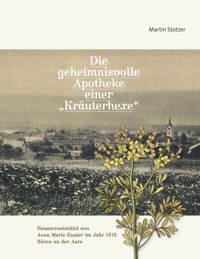 Die geheimnisvolle Apotheke einer "Kräuterhexe" - Martin Stotzer - E-Book