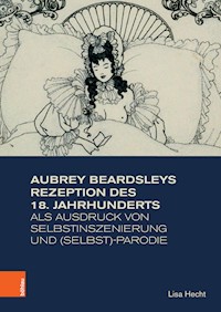 Aubrey Beardsleys Rezeption des 18. Jahrhunderts als Ausdruck von Selbstinszenierung und (Selbst)-Parodie - Lisa Hecht - E-Book