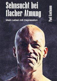 Sehnsucht bei flacher Atmung - Paul Kaufmann - E-Book